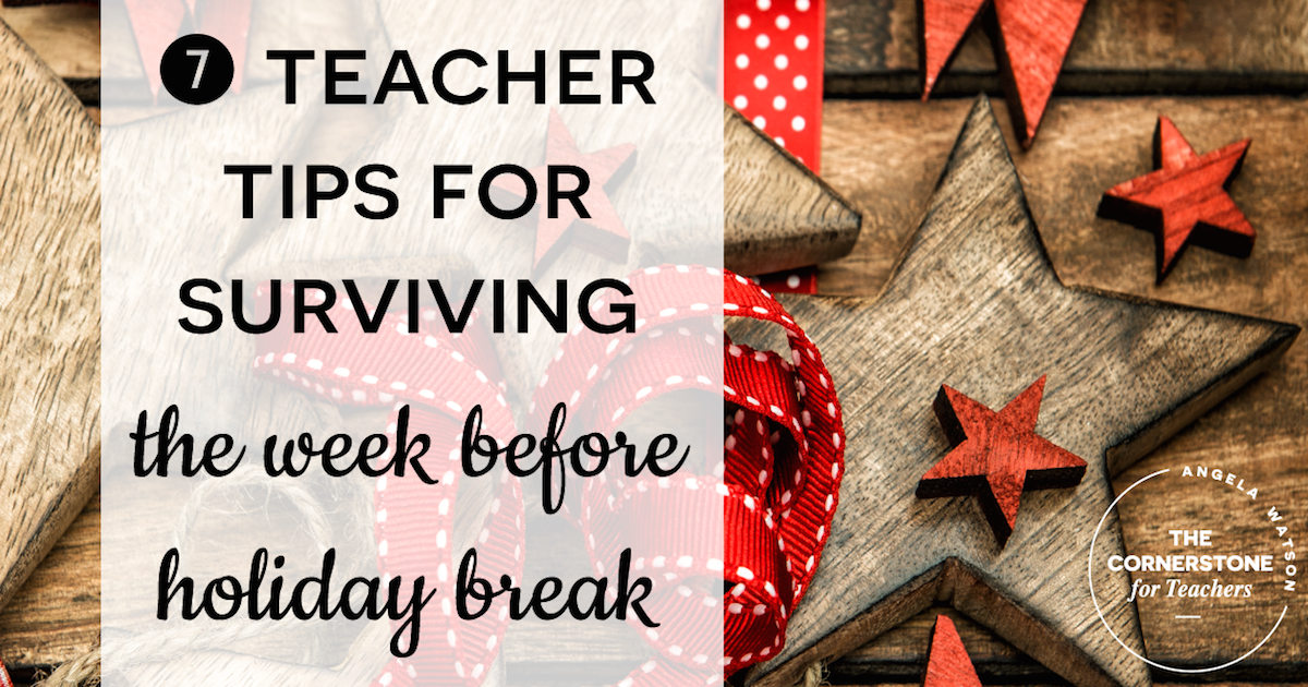 7 teacher tips for surviving the week before holiday break