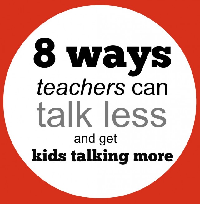 8 ways teachers can talk less and get kids talking more